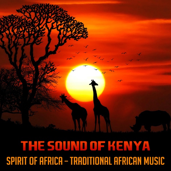 The Sound of Kenya: Spirit of Africa – Traditional African Music