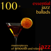 100 + Essential Jazz Ballads (Masterpieces of Smooth and Relaxing Jazz) - Разные артисты