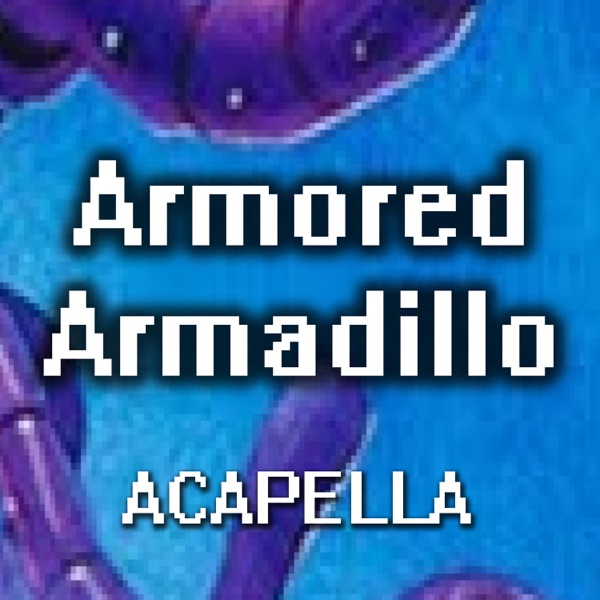 Armored Armadillo (From "Mega Man X") [A Cappella]