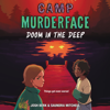Camp Murderface #2: Doom in the Deep - Saundra Mitchell & Josh Berk