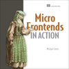 Micro Frontends in Action (Unabridged) - Michael Geers