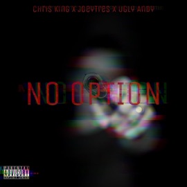 No Option (feat. Joeytres & Ugly Andy) Chris King
