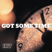 Got Some Time - Single - IRV