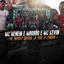 Me Mamou? Dahora. Já Pode Ir Embora MCS Nenem e Magrão, Mc Kevin & DJ Nene