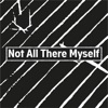 Not All There Myself - Single