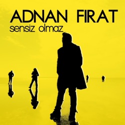 Adnan Fırat - Sensiz Olmaz