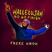 Freke Umoh - Hallelujah No Go Finish