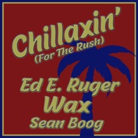 Chillaxin' (For the Rush) (feat. Wax & Sean Boog) - Single - Ed E. Ruger
