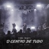 O Centro de Tudo (Ao Vivo)