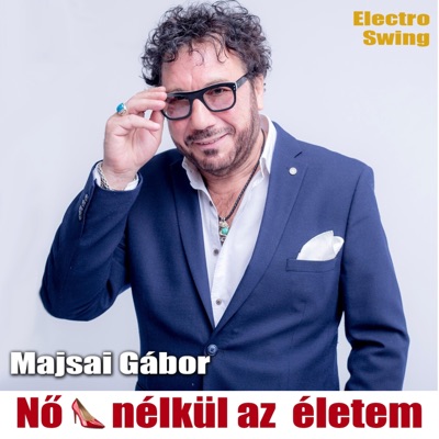 Nő nélkül az életem (feat. Majsai Gábor) [Radio Edit] [Radio Edit] - Single