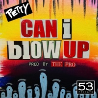 Can I Blow Up - Single - Petty
