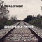 Goodbye Old Friend - Tom Lepinski lyrics
