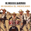 Mi México Querido - Mi Banda El Mexicano