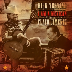 Rick Trevino - I Am a Mexican (feat. Flaco Jiménez) - 排舞 音樂