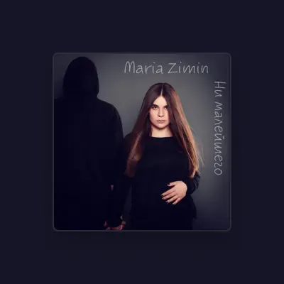 Listen to Maria Zimin, watch music videos, read bio, see tour dates & more!