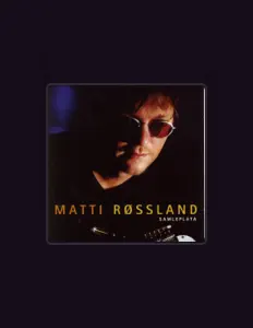聆聽 Matti Røssland、觀看音樂影片、閱讀小傳、查看巡演日期等！