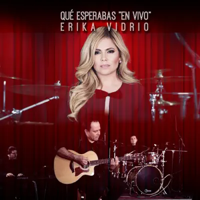 Que Esperabas En Vivo - Single - Erika Vidrio