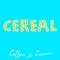 Cereal - Coffee & Cream lyrics