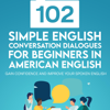 102 Simple English Conversation Dialogues For Beginners in American English:: Gain Confidence and Improve Your Spoken English (English Vocabulary Builder) (Unabridged) - Jackie Bolen