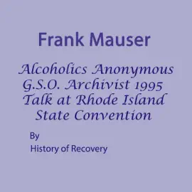 Frank Mauser Alcoholics Anonymous GSO Archivist 1995 Talk at Rhode Island State Convention (Unabridged)