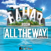 All the Way (Baha Riddim) (feat. Shine242) - Single - Benje