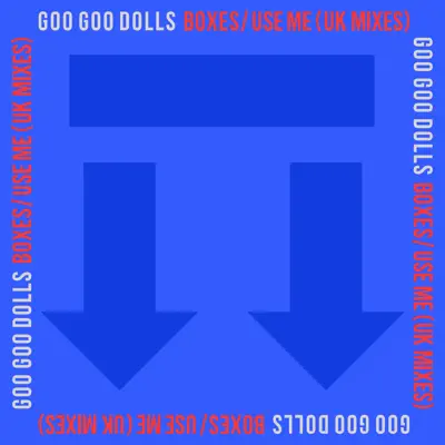 Boxes / Use Me (UK Mixes) - Single - The Goo Goo Dolls