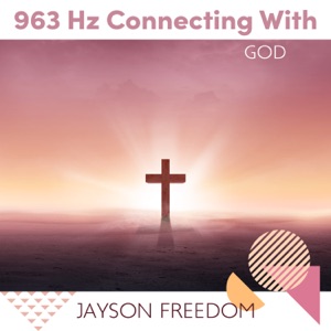 963 Hz Connecting With God: Christian Healing Meditation