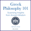 Greek Philosophy 101: Surprising Insights from Ancient Wisdom - Samuel Loncar