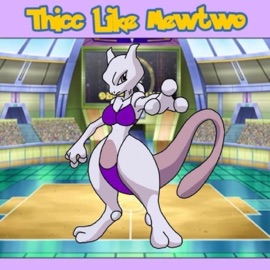 Thicc Like Mewtwo Lilcockpump