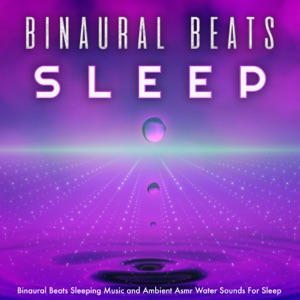 Binaural Beats Sleeping Music and Ambient Asmr Water Sounds For Sleep