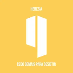 Cedo Demais para Desistir - EP - Heresia
