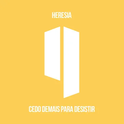 Cedo Demais para Desistir - EP - Heresia