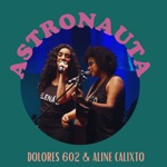 Dolores 602 & Aline Calixto - Astronauta (Ao Vivo no Palácio das Artes)