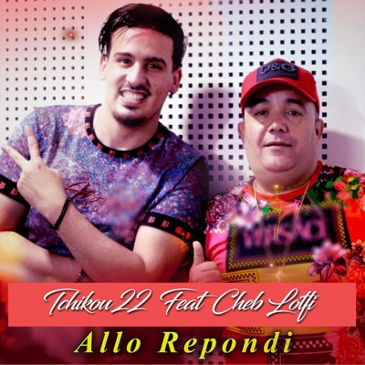 Tchikou 22 - Allo Repondi (feat. Cheb Lotfi)