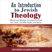 An Introduction to Jewish Theology: Biblical and Rabbinic Concepts on God, the Torah, Life After Death, and More (Unabridged)