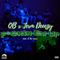 F****n Em Up (feat. Jerm Deeezy) - Single - QB