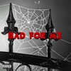 Bad For Me - Single