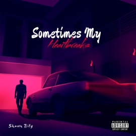 Sometimes My Heartbreaks Shaun Bily