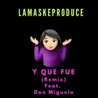 Y Qué Fue (feat. Don Miguelo) [Remix] - Single - Lamaskeproduce