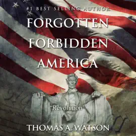 Forgotten Forbidden America, Book 4: Revolution (Unabridged)