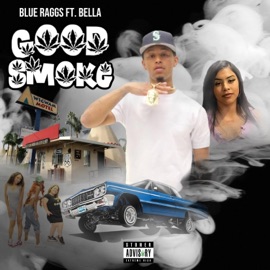 Good Smoke (feat. Bella) Blue Ragg$