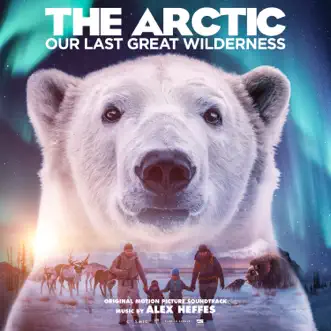 The Arctic: Our Last Great Wilderness (Original Motion Picture Soundtrack) by Alex Heffes album reviews, ratings, credits