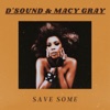 D'Sound, Macy Gray - Save Some	
