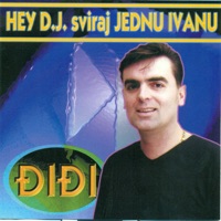 Hey D.J. sviraj jednu Ivanu - Didi
