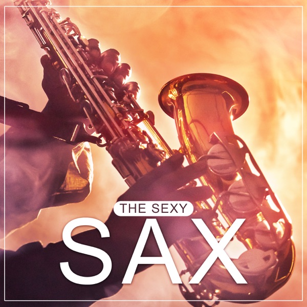The Sexy Sax: Smooth & Lounge Jazz, Sensual Background Music, Love Songs, Instrumental Romantic Saxophone, Relaxing Sounds