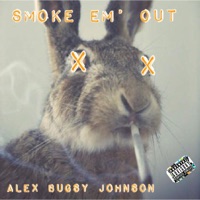 Smoke Em' Out - Single - Alex Bugsy Johnson
