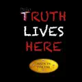  - TRUTH LIVES HERE