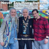 Never Too Many Sunsets: Three Generations - David Amram, Ron Whitehead & Frank Messina