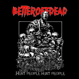 Hurt People Hurt People BetterOffDead