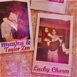 Lucky Charm (feat. Taylor Zen) Mushu